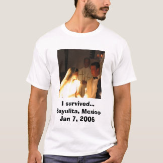 Jag överlevde.. Sayulita, Mexiko Jan 7, 2006 T Shirt