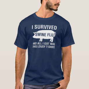 Jag överlevde Swineinfluensa (och alla I-har var T-shirt