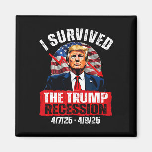 Jag överlevde Trump-recessionen 4725 4925 Trump Re Magnet