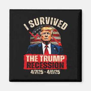 Jag överlevde Trump-recessionen 4725 4925 Trump Re Magnet