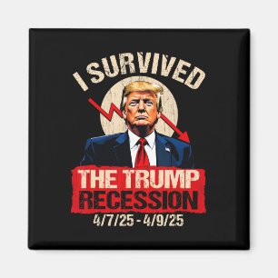 Jag överlevde Trump-recessionen 4725 4925 Trump Re Magnet