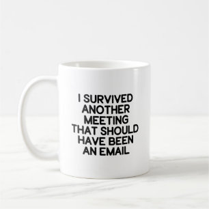 Jag Överlevt ett annat möte (bör vara e-post) Kaffemugg