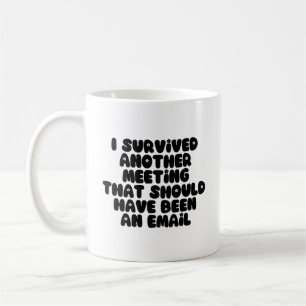 Jag Överlevt ett annat möte (bör vara e-post) Kaffemugg
