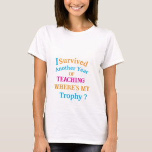 Jag Överlevt ett annat undervisningsår T Shirt