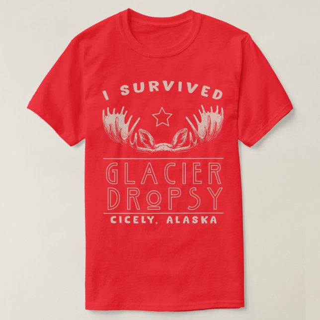Jag Överlevt Glacier Dropsy i Cicely Alaska T Shirt (Design framsida)