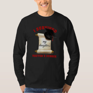 Jag Överlevt min dotters magisterexamen. T Shirt