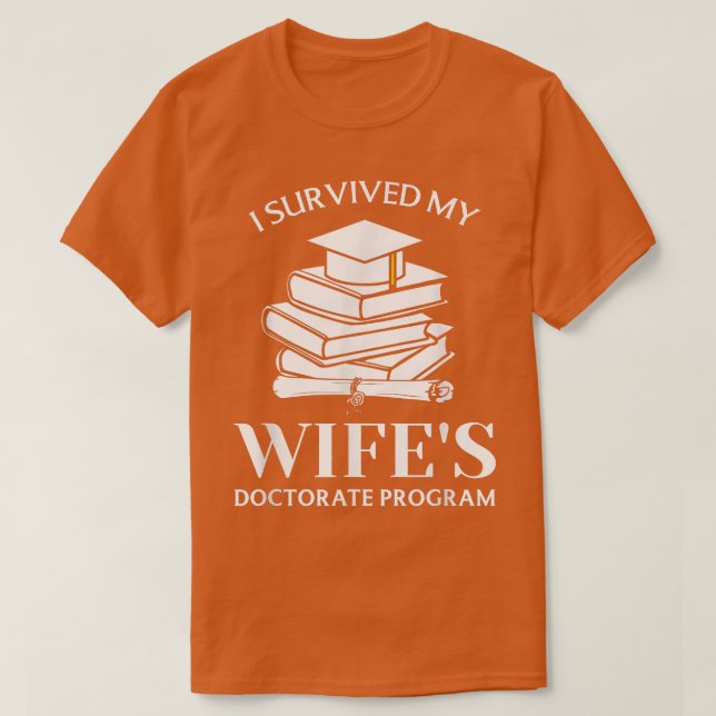 Jag Överlevt min frus doktorsprogram Lustigt Phd B T Shirt (Design framsida)
