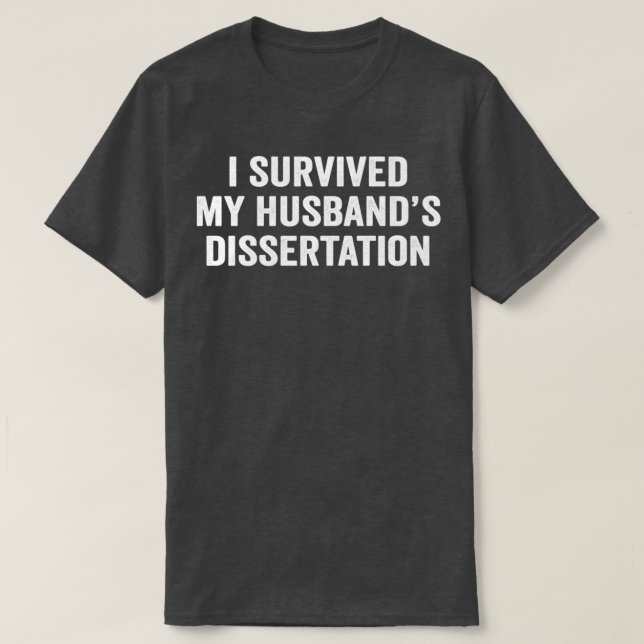 Jag Överlevt min Husbandx27s Phd Dissertation Grad T Shirt (Design framsida)