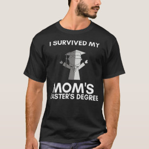 Jag Överlevt min Mammor Masters Degree Lycklig Sen T Shirt