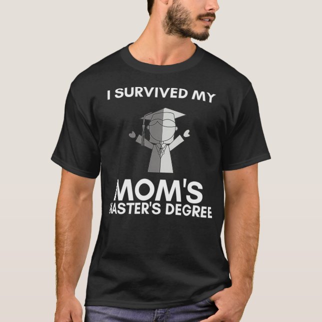 Jag Överlevt min Mammor Masters Degree Lycklig Sen T Shirt (Framsida)