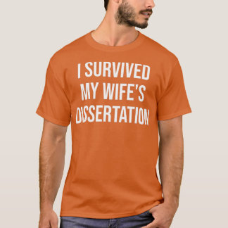 Jag Överlevt min wifex27s PHD Dissertation Phd Dis T Shirt