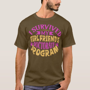 Jag överlevt mina flickväns doktorsprogram t shirt
