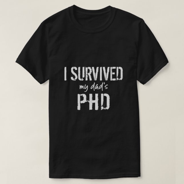 Jag Överlevt Pappor PhD Funny Studenten T Shirt (Design framsida)