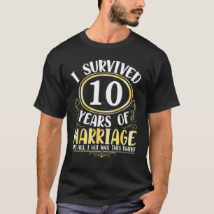 Jag Överlevt tio år av Giftermål Bröllop hela min T Shirt