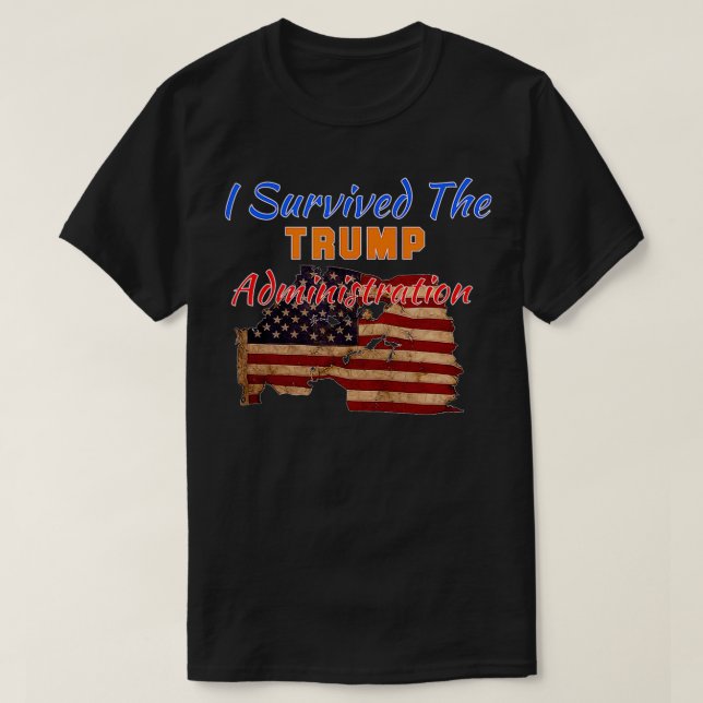 Jag Överlevt Trump Administration Land not S T Shirt (Design framsida)