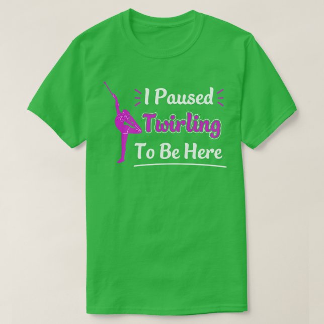Jag pajade Baton Twirling för att vara här. T Shirt (Design framsida)