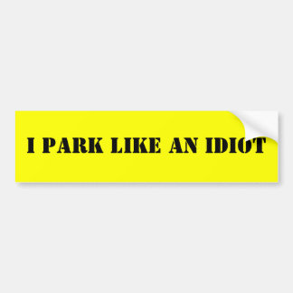 JAG PARKERAR NÅGOT LIKNANDE EN IDIOT BILDEKAL
