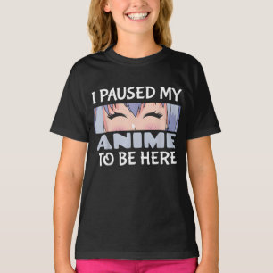 Jag pausade min Anime för att vara här Lusny Anime T Shirt