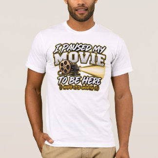 Jag pausade min film för att vara här t shirt