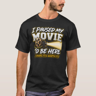 Jag pausade min film för att vara här t shirt