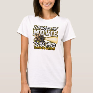 Jag pausade min film för att vara här t shirt