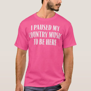 Jag pausade min Land Music att vara här 1337 T Shirt