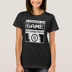 Jag pausade min lek att vara här Manar Women Gamer T Shirt