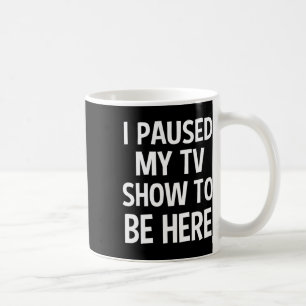 Jag pausade min TV-show för att vara här - Tv Älsk Kaffemugg