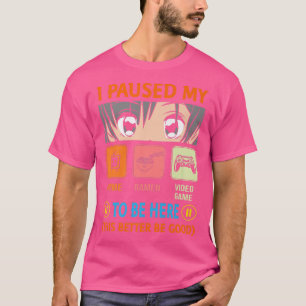 Jag pausade mitt Anime Ramen Video Game att vara h T Shirt