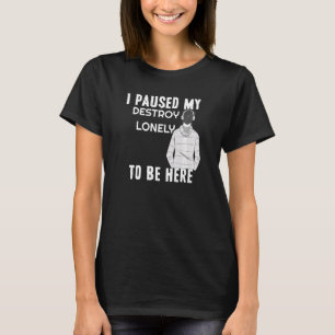 Jag pausade mitt öde bara för att vara här t shirt