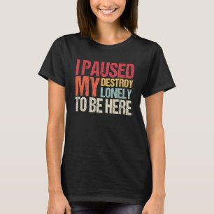 Jag pausade mitt öde bara för att vara här t shirt