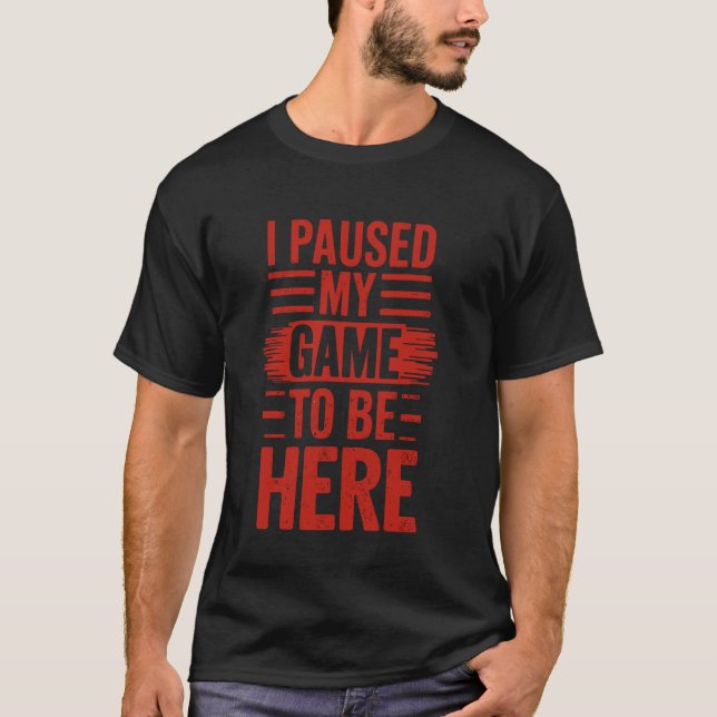 Jag pausade mitt spel att vara här för att säga sp t shirt (Framsida)