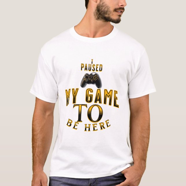 Jag pausade mitt spel att vara här t shirt (Framsida)