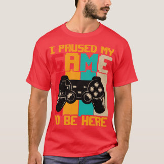 Jag pausade mitt spel att vara här. t shirt