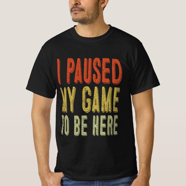 Jag pausade mitt spel att vara här t shirt (Framsida)