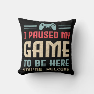 Jag pausade mitt spel för att komma hit.. Du är vä Kudde