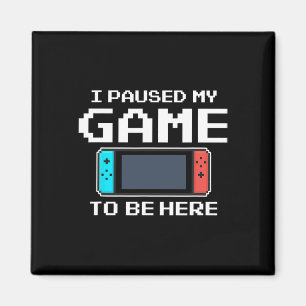 Jag pausade mitt spel för att vara här 8-bitars ro magnet