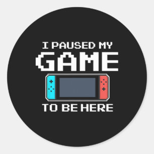 Jag pausade mitt spel för att vara här 8-bitars ro runt klistermärke