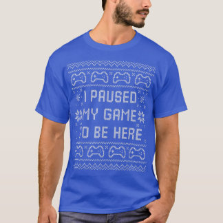 Jag pausade mitt spel för att vara här, den vackra t shirt