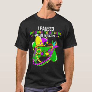 Jag pausade mitt spel för att vara här... Du är vä T Shirt