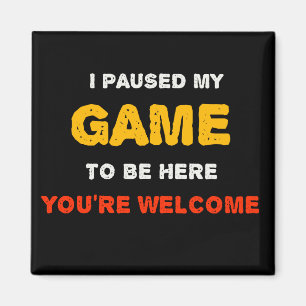 Jag Pausade Mitt Spel För Att Vara Här Du är Välko Magnet