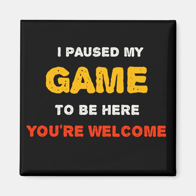 Jag Pausade Mitt Spel För Att Vara Här Du är Välko Magnet (Framsidan)
