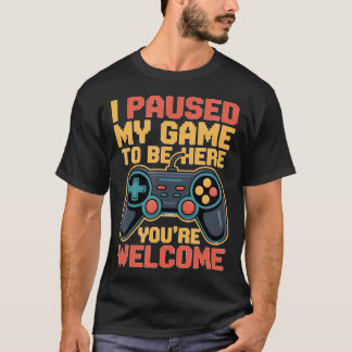 Jag Pausade Mitt Spel För Att Vara Här Du Är Välko T Shirt
