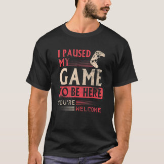 Jag pausade mitt spel för att vara här Kläder-dato T Shirt