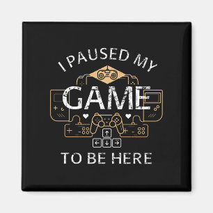 Jag pausade mitt spel för att vara här magnet