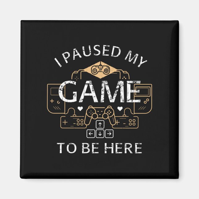 Jag pausade mitt spel för att vara här magnet (Framsidan)