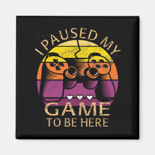 Jag Pausade Mitt Spel för Att Vara Här Magnet