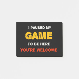 Jag pausade mitt spel för att vara här. post-it block