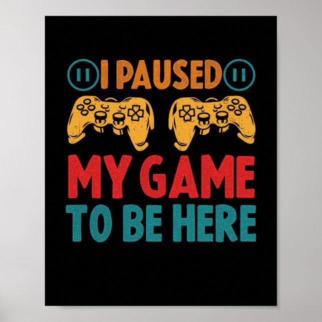 Jag pausade mitt spel för att vara här. poster (Framsidan)