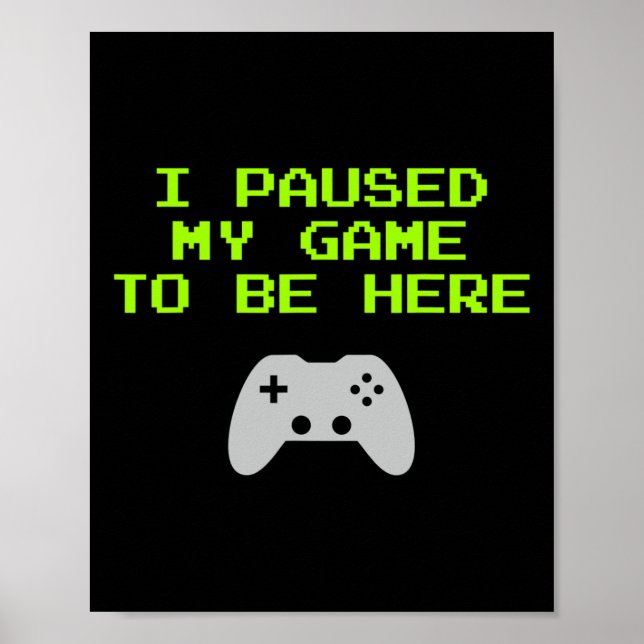 Jag pausade mitt spel för att vara här Retro-spel- Poster (Framsidan)